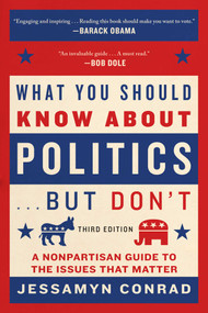 What You Should Know About Politics . . . But Don't (A Nonpartisan Guide to the Issues That Matter) by Jessamyn Conrad, Naomi Wolf, 9781628726725