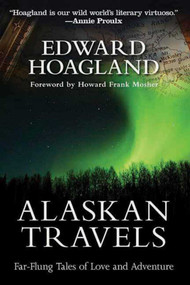 Alaskan Travels (Far-Flung Tales of Love and Adventure) - 9781611458695 by Edward Hoagland, Howard Frank Mosher, 9781611458695