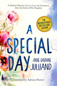 A Special Day (A Mother?s Memoir of Love, Loss, and Acceptance After the Death of Her Daughter) by Anne-Dauphine Julliand, Adriana Hunter, 9781628724493