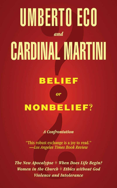 Belief or Nonbelief? (A Confrontation) by Umberto Eco, Carlo Maria Martini, Minna Proctor, Harvey Cox, 9781611456899