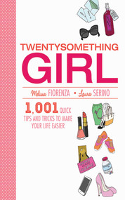 Twentysomething Girl (1001 Quick Tips and Tricks to Make Your Life Easier) by Melissa Fiorenza, Laura Serino, Kristina Hultkrantz, 9781611457636