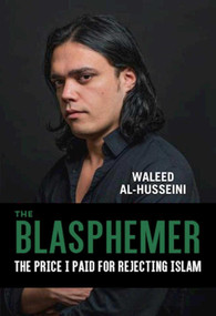 The Blasphemer (The Price I Paid for Rejecting Islam) by Waleed Al-Husseini, 9781628726756