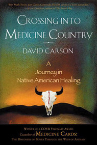 Crossing into Medicine Country (A Journey in Native American Healing) by David Carson, 9781628724400