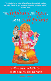 The Elephant, The Tiger, and the Cellphone (India, the Emerging 21st-Century Power) by Shashi Tharoor, 9781611452914