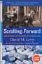 Scrolling Forward (Making Sense of Documents in the Digital Age) by David M. Levy, 9781611452211