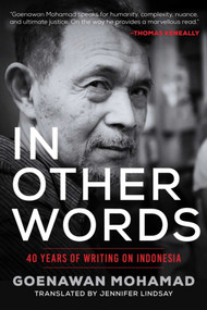 In Other Words (40 Years of Writing on Indonesia) by Goenawan Mohamad, Jennifer Lindsay, Terence Ward, 9781628727319