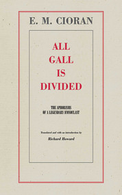 All Gall Is Divided (The Aphorisms of a Legendary Iconoclast) by E. M. Cioran, Richard Howard, Eugene Thacker, 9781611453072