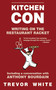 Kitchen Con (Writing on the Restaurant Racket) by Trevor White, 9781611454659