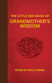 The Little Red Book of Grandmother's Wisdom by Holly Rubino, 9781626360884