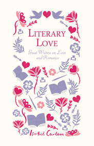 Literary Love (Great Writers on Love and Romance) by Isobel Carlson, 9781626365759