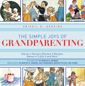 The Simple Joys of Grandparenting (Stories, Nursery Rhymes, Recipes, Games, Crafts, and More) by Abigail Gehring, Martha M. Gehring, 9781616086428