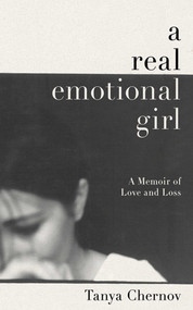 A Real Emotional Girl (A Memoir of Love and Loss) by Tanya Chernov, 9781616088699