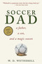 Soccer Dad (A Father, a Son, and a Magic Season) - 9781620877166 by W. D. Wetherell, 9781620877166