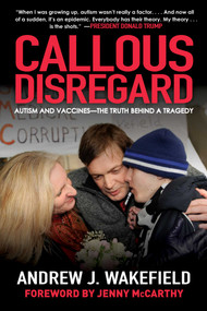 Callous Disregard (Autism and Vaccines--The Truth Behind a Tragedy) by Andrew J. Wakefield, Jenny McCarthy, 9781510729667