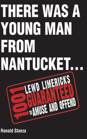 There Was a Young Man from Nantucket (1,001 Lewd Limericks Guaranteed to Amuse and Offend) - 9781616084202 by Ronald Stanza, 9781616084202