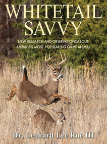 Whitetail Savvy (New Research and Observations about America's Most Popular Big Game Animal) by Leonard Lee Rue, 9781620876480