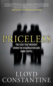 Priceless (The Case that Brought Down the Visa/MasterCard Bank Cartel) by Lloyd Constantine, 9781616083755