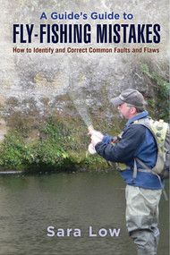 A Guide's Guide to Fly-Fishing Mistakes (Common Problems and How to Correct Them) - 9781620875988 by Sara Low, Rod Walinchus
