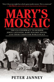 Mary's Mosaic (The CIA Conspiracy to Murder John F. Kennedy, Mary Pinchot Meyer, and Their Vision for World Peace) - 9781616087081 by Peter Janney, Dick Russell, 9781616087081