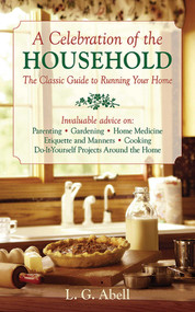 A Celebration of the Household (The Classic Guide to Running Your Home) by L G. Abell, 9781620877142