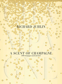 A Scent of Champagne (8,000 Champagnes Tested and Rated) by Richard Juhlin, Édouard Cointreau, Anette Cantagallo, 9781626360723