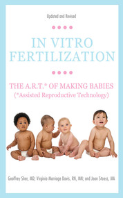 In Vitro Fertilization (The A.R.T. of Making Babies (Assisted Reproductive Technology)) by Geoffrey Sher, Virginia Marriage Davis, Jean Stoess, 9781620876060