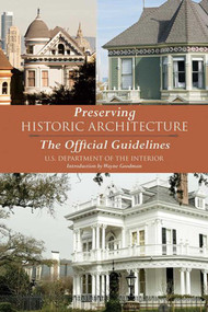 Preserving Historic Architecture (The Official Guidelines) by U.S. Department of the Interior, Wayne Goodman, 9781620874752