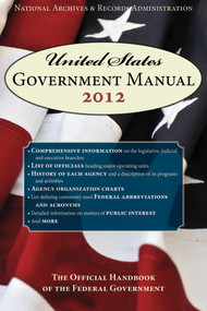 United States Government Manual 2012 (The Official Handbook of the Federal Government) by Records Administration, 9781616084479