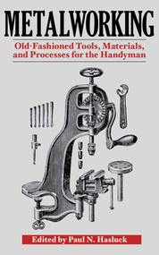 Metalworking (Tools, Materials, and Processes for the Handyman) by Paul N. Hasluck, 9781616081850