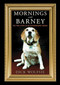 Mornings with Barney (The True Story of an Extraordinary Beagle) by Dick Wolfsie, 9781620871935