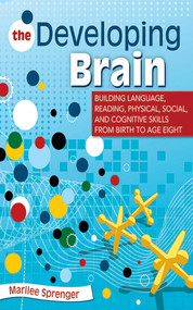 The Developing Brain (Building Language, Reading, Physical, Social, and Cognitive Skills from Birth to Age Eight) by Marilee Sprenger, 9781626361645
