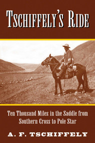 Tschiffely's Ride (Ten Thousand Miles in the Saddle from Southern Cross to Pole Star) by Aimé Tschiffely, 9781620876404