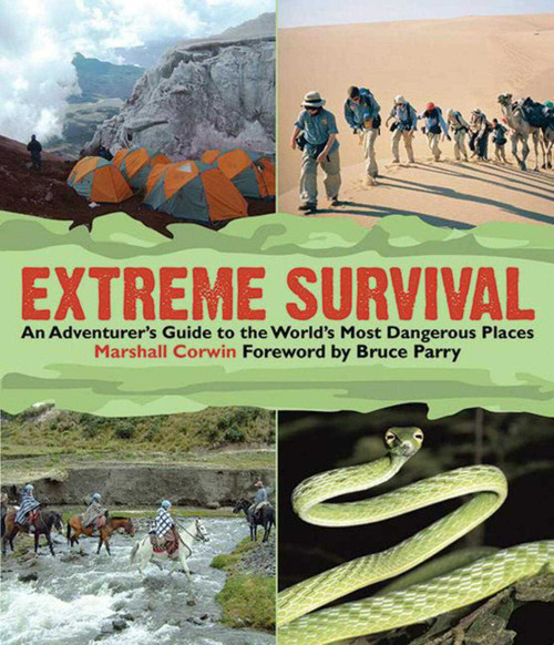 Extreme Survival (An Adventurer's Guide to the World's Most Dangerous Places) by Marshall Corwin, Bruce Parry, 9781616080006