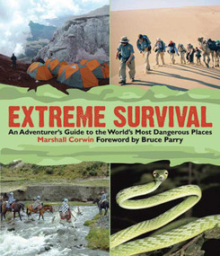 Extreme Survival (An Adventurer's Guide to the World's Most Dangerous Places) by Marshall Corwin, Bruce Parry, 9781616080006