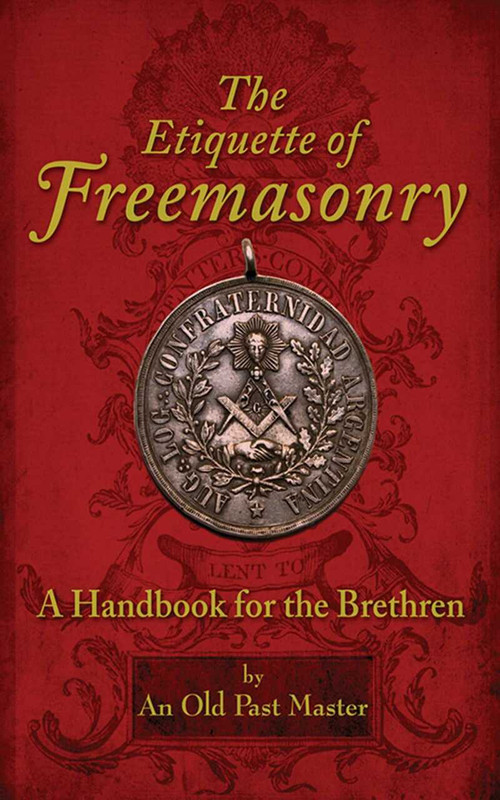The Etiquette of Freemasonry (A Handbook for the Brethren) by An Old Past Master, 9781616085414