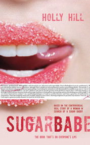 Sugarbabe (The Controversial Real Story of a Woman in Search of a Sugar Daddy) by Holly Hill, 9781616080341