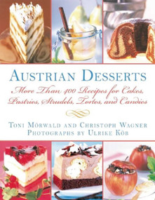 Austrian Desserts (Over 400 Cakes, Pastries, Strudels, Tortes, and Candies) by Toni Mörwald, Christoph Wagner, 9781616084349