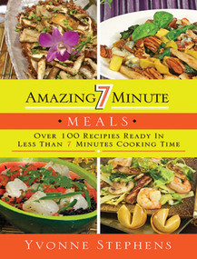 Amazing 7 Minute Meals (Over 100 Recipes Ready in Less Than 7 Minutes Cooking Time) by Yvonne Stephens, 9781616088125