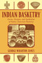 Indian Basketry (Forms, Designs, and Symbolism of Native American Basketry) by George Wharton James, 9781626365643