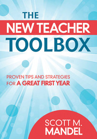 The New Teacher Toolbox (Proven Tips and Strategies for a Great First Year) by Scott M. Mandel, 9781620878804