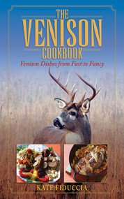 The Venison Cookbook (Venison Dishes from Fast to Fancy) by Kate Fiduccia, 9781616084561