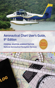 Aeronautical Chart Users Guide (National Aeronautical Navigation Services) by Federal Aviation Administration, 9781616085346