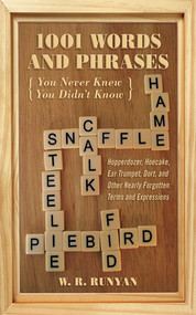 1,001 Words and Phrases You Never Knew You Didn't Know (Hopperdozer, Hoecake, Ear Trumpet, Dort, and Other Nearly Forgotten Terms and Expressions) by W. R. Runyan, 9781616081232