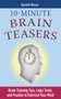 10-Minute Brain Teasers (Brain-Training Tips, Logic Tests, and Puzzles to Exercise Your Mind) by Gareth Moore, 9781616080242
