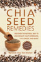 Chia Seed Remedies (Use These Ancient Seeds to Lose Weight, Balance Blood Sugar, Feel Energized, Slow Aging, Decrease Inflammation, and More!) by MySeeds Chia Test Kitchen, 9781626363915