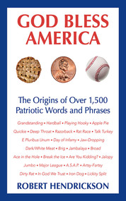 God Bless America (The Origins of Over 1,500 Patriotic Words and Phrases) by Robert Hendrickson, 9781620875971