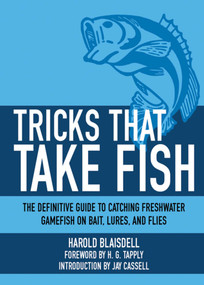 Tricks That Take Fish (The Definitive Guide to Catching Freshwater Gamefish on Bait, Lures, and Flies) by Harold Blaisdell, H. G. Tapply, Graham Moore, 9781616086954