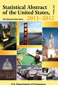 Statistical Abstract of the United States, 2011-2012 (The National Data Book) by U.S. Department of Commerce, 9781616083014
