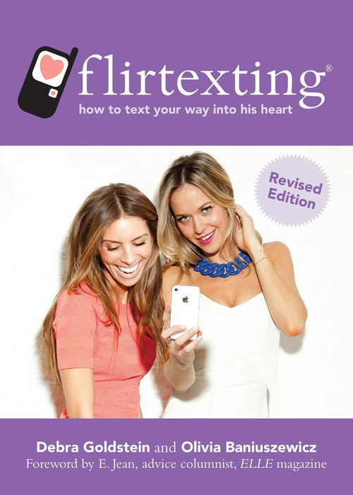 Flirtexting (How to Text Your Way into His Heart) by Debra Goldstein, Olivia Baniuszewicz, E. Jean, 9781620871836