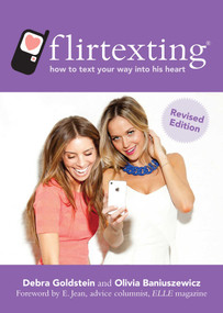 Flirtexting (How to Text Your Way into His Heart) by Debra Goldstein, Olivia Baniuszewicz, E. Jean, 9781620871836